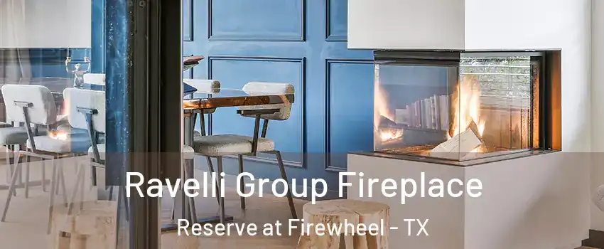 Ravelli Group Fireplace Reserve at Firewheel - TX