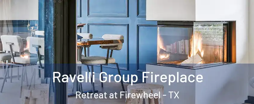 Ravelli Group Fireplace Retreat at Firewheel - TX