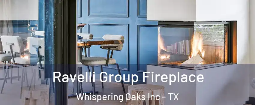 Ravelli Group Fireplace Whispering Oaks Inc - TX