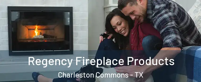 Regency Fireplace Products Charleston Commons - TX