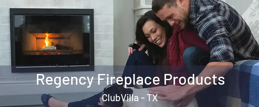 Regency Fireplace Products ClubVilla - TX