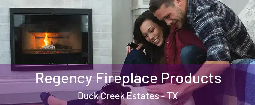 Regency Fireplace Products Duck Creek Estates - TX