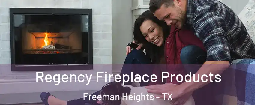 Regency Fireplace Products Freeman Heights - TX