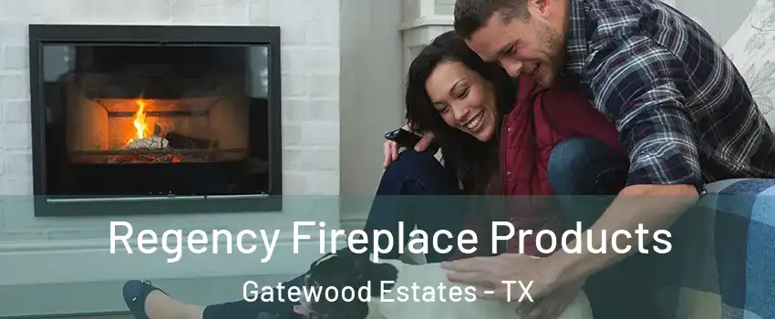 Regency Fireplace Products Gatewood Estates - TX