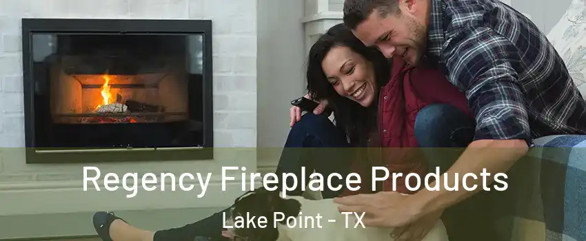 Regency Fireplace Products Lake Point - TX