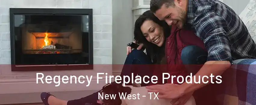 Regency Fireplace Products New West - TX