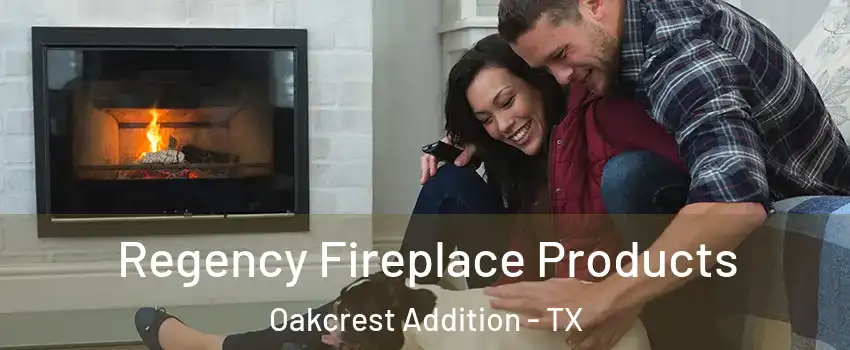 Regency Fireplace Products Oakcrest Addition - TX