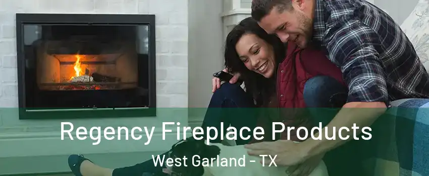 Regency Fireplace Products West Garland - TX