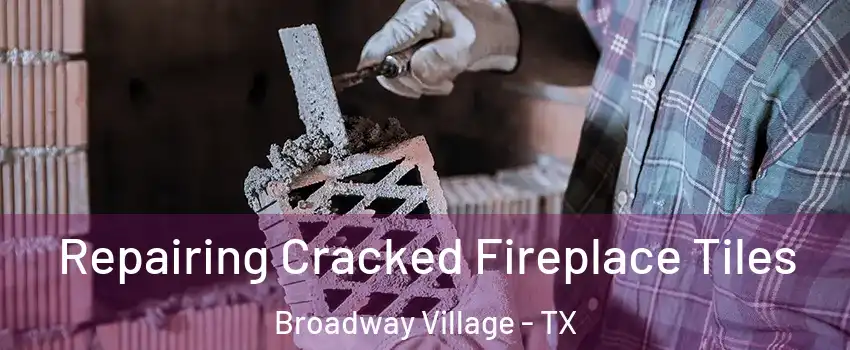 Repairing Cracked Fireplace Tiles Broadway Village - TX