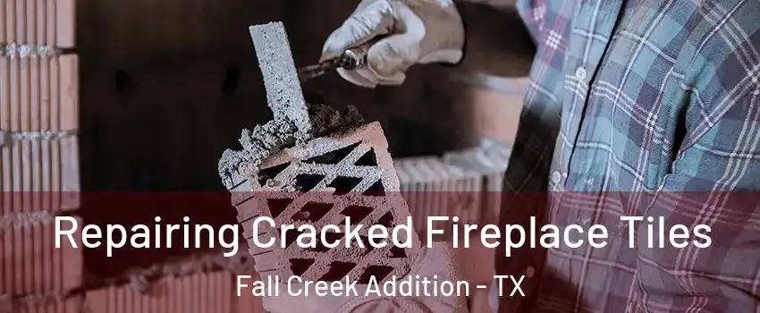 Repairing Cracked Fireplace Tiles Fall Creek Addition - TX