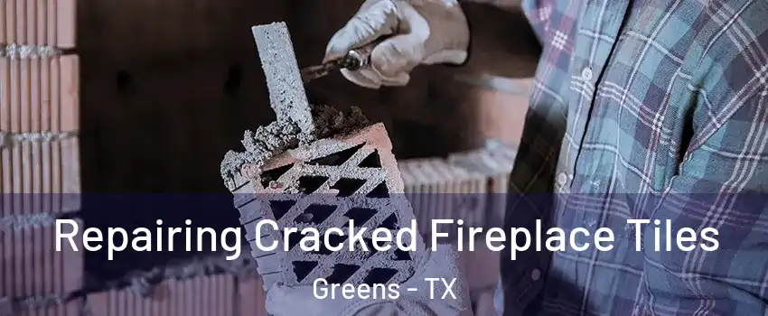 Repairing Cracked Fireplace Tiles Greens - TX