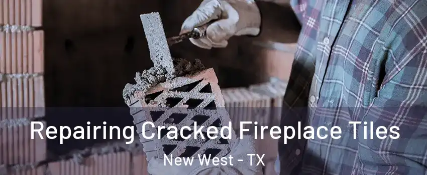 Repairing Cracked Fireplace Tiles New West - TX