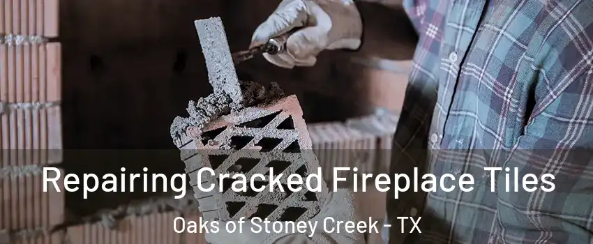 Repairing Cracked Fireplace Tiles Oaks of Stoney Creek - TX