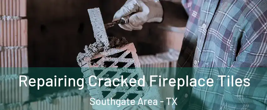 Repairing Cracked Fireplace Tiles Southgate Area - TX