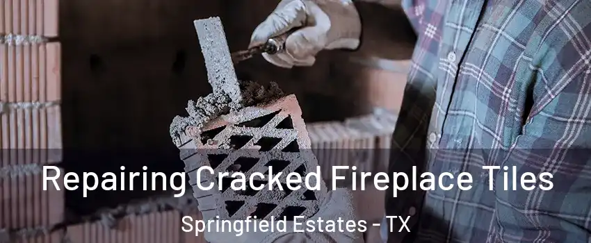 Repairing Cracked Fireplace Tiles Springfield Estates - TX