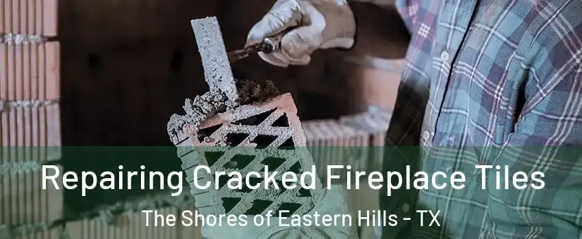 Repairing Cracked Fireplace Tiles The Shores of Eastern Hills - TX