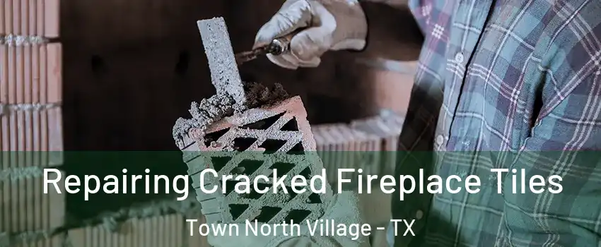 Repairing Cracked Fireplace Tiles Town North Village - TX