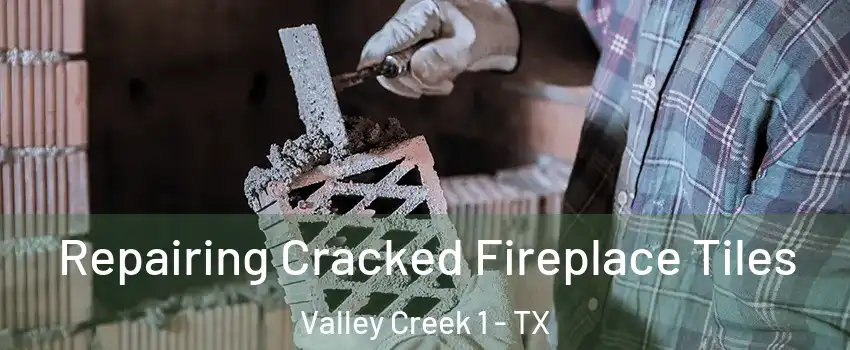 Repairing Cracked Fireplace Tiles Valley Creek 1 - TX