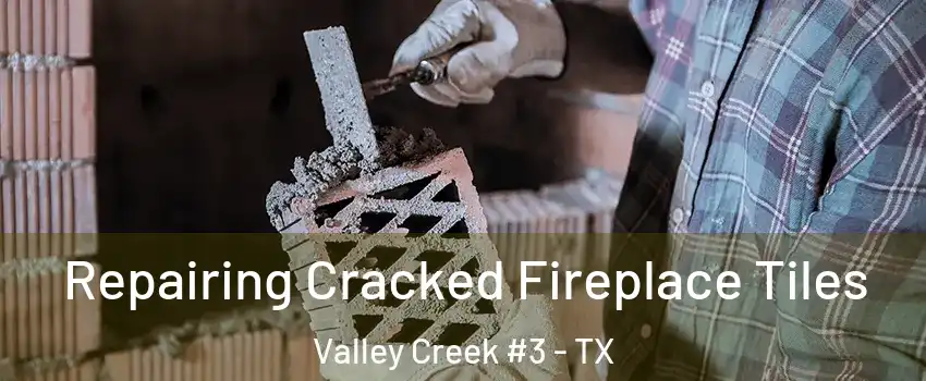 Repairing Cracked Fireplace Tiles Valley Creek #3 - TX