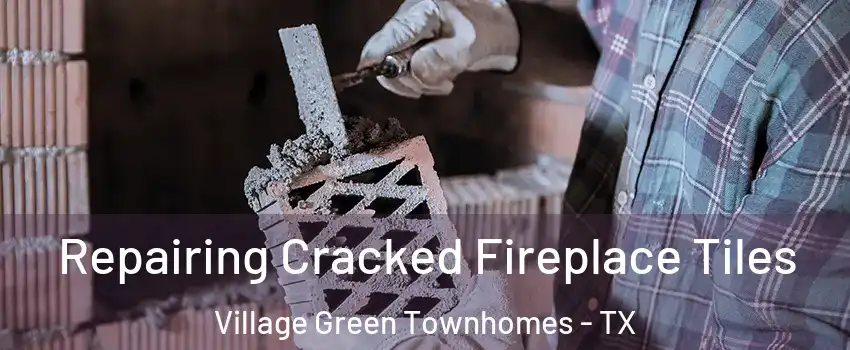 Repairing Cracked Fireplace Tiles Village Green Townhomes - TX