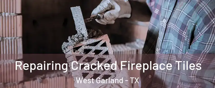 Repairing Cracked Fireplace Tiles West Garland - TX