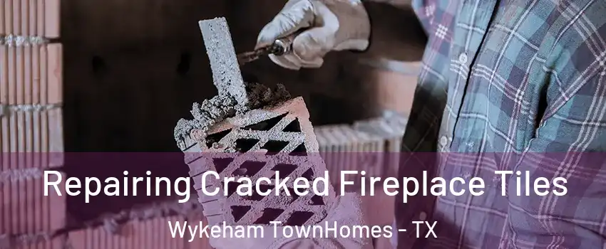 Repairing Cracked Fireplace Tiles Wykeham TownHomes - TX