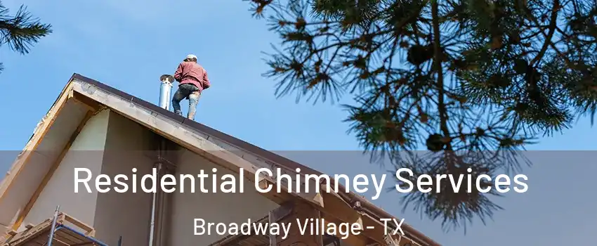 Residential Chimney Services Broadway Village - TX