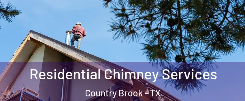 Residential Chimney Services Country Brook - TX