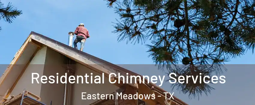 Residential Chimney Services Eastern Meadows - TX