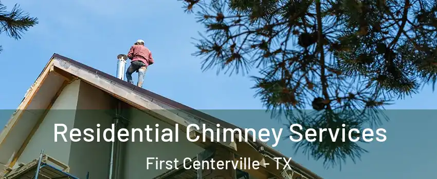 Residential Chimney Services First Centerville - TX