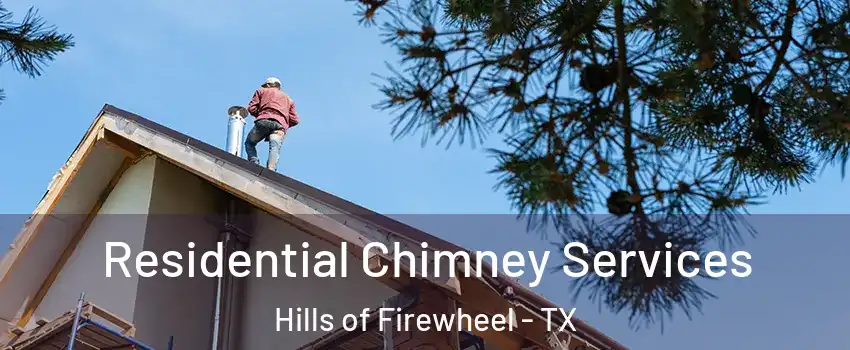 Residential Chimney Services Hills of Firewheel - TX