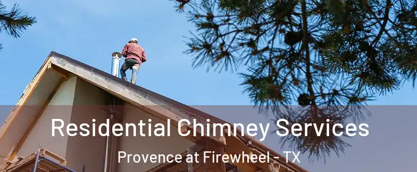 Residential Chimney Services Provence at Firewheel - TX