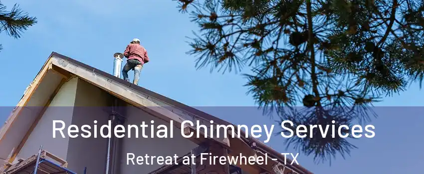 Residential Chimney Services Retreat at Firewheel - TX