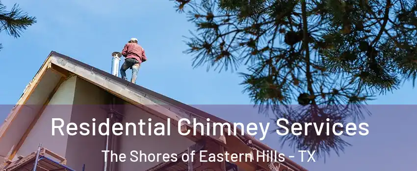 Residential Chimney Services The Shores of Eastern Hills - TX