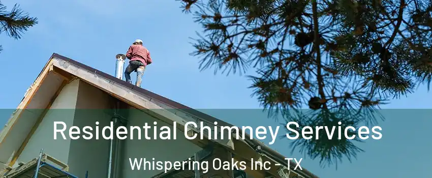 Residential Chimney Services Whispering Oaks Inc - TX