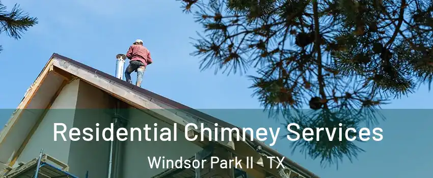 Residential Chimney Services Windsor Park II - TX