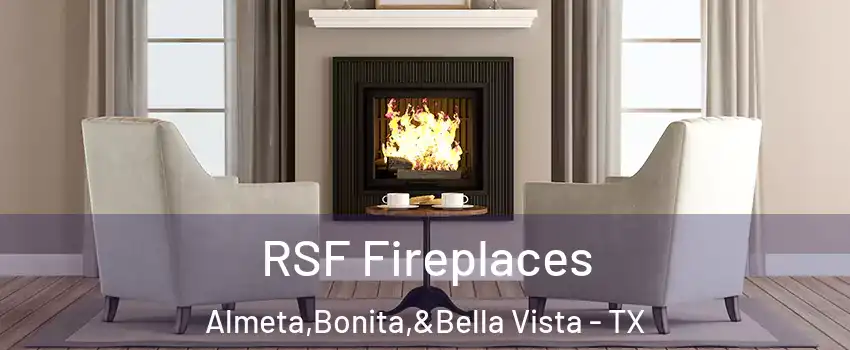 RSF Fireplaces Almeta,Bonita,&Bella Vista - TX