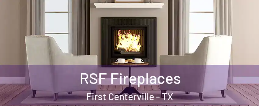 RSF Fireplaces First Centerville - TX