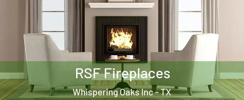 RSF Fireplaces Whispering Oaks Inc - TX