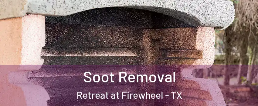 Soot Removal Retreat at Firewheel - TX