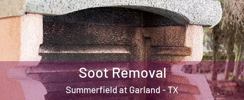 Soot Removal Summerfield at Garland - TX