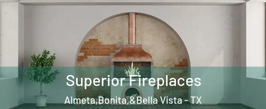 Superior Fireplaces Almeta,Bonita,&Bella Vista - TX