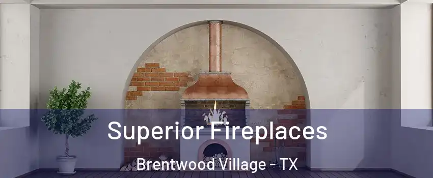 Superior Fireplaces Brentwood Village - TX