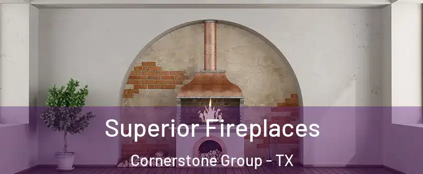 Superior Fireplaces Cornerstone Group - TX