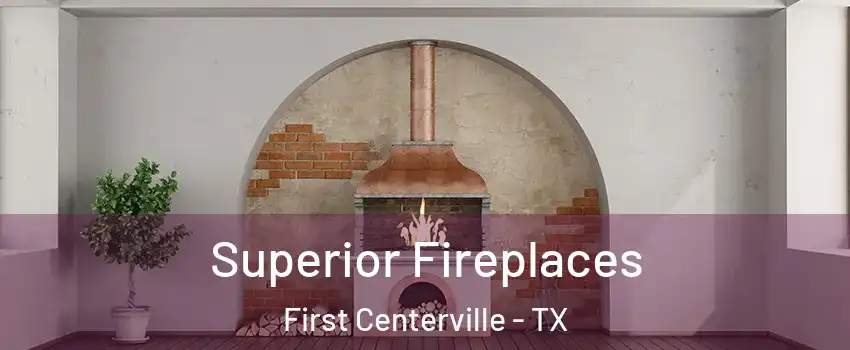 Superior Fireplaces First Centerville - TX