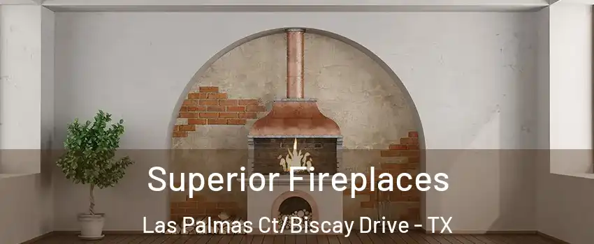 Superior Fireplaces Las Palmas Ct/Biscay Drive - TX