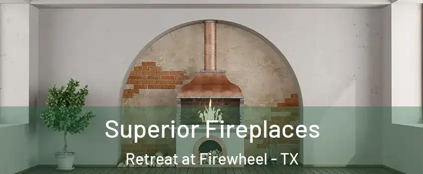 Superior Fireplaces Retreat at Firewheel - TX