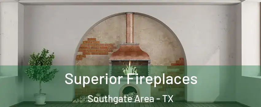 Superior Fireplaces Southgate Area - TX