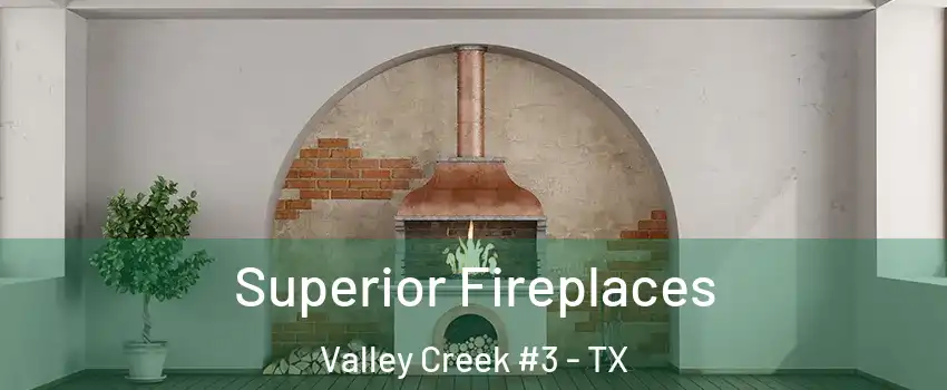 Superior Fireplaces Valley Creek #3 - TX