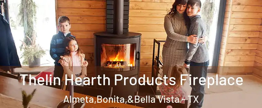 Thelin Hearth Products Fireplace Almeta,Bonita,&Bella Vista - TX